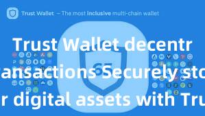 Trust Wallet decentralized transactions Securely store your digital assets with Trust Wallet download