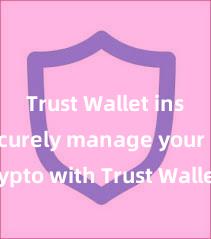 Trust Wallet install Securely manage your crypto with Trust Wallet mobile app