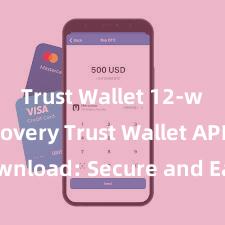 Trust Wallet 12-word recovery Trust Wallet APK Download: Secure and Easy Crypto Wallet Access