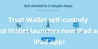 Trust Wallet self-custody Trust Wallet launches new iPad app!