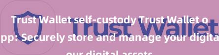 Trust Wallet self-custody Trust Wallet official app: Securely store and manage your digital assets