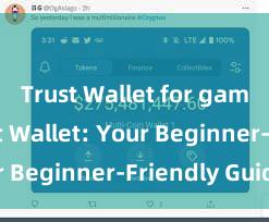 Trust Wallet for gaming Trust Wallet: Your Beginner-Friendly Guide