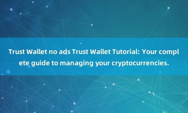 Trust Wallet no ads Trust Wallet Tutorial: Your complete guide to managing your cryptocurrencies.