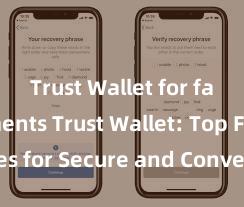 Trust Wallet for fast payments Trust Wallet: Top Features for Secure and Convenient Crypto Storage